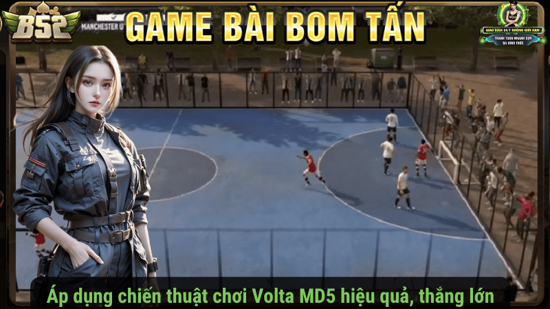 Áp dụng chiến thuật chơi Volta MD5 hiệu quả, thắng lớn
