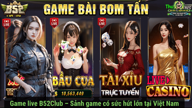 Game live B52Club – Sảnh game có sức hút lớn tại Việt Nam