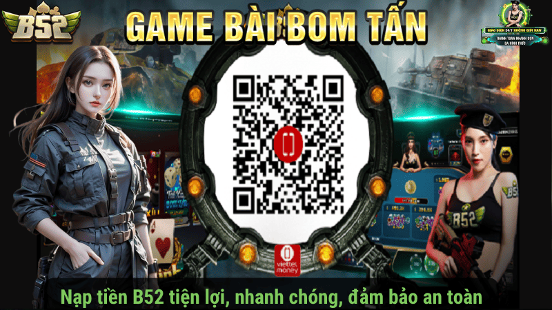 Nạp tiền B52 tiện lợi, nhanh chóng, đảm bảo an toàn