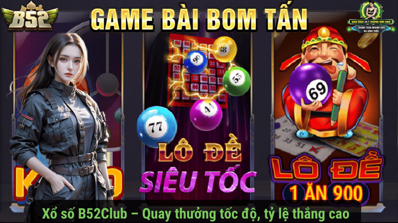Xổ số B52Club – Quay thưởng tốc độ, tỷ lệ thắng cao